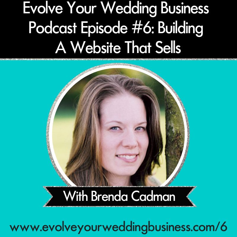 Evolve Your Wedding Business Podcast Episode #6: Building A Website That Sells With Brenda Cadman