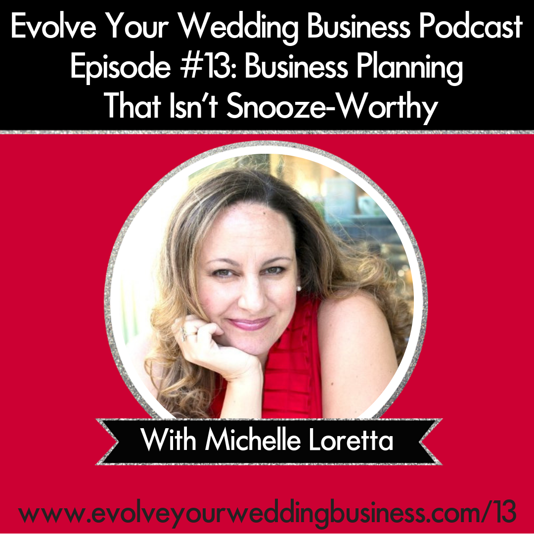 Evolve Your Wedding Business Podcast Episode #13: Business Planning That Isn’t Snooze-Worthy With Michelle Loretta