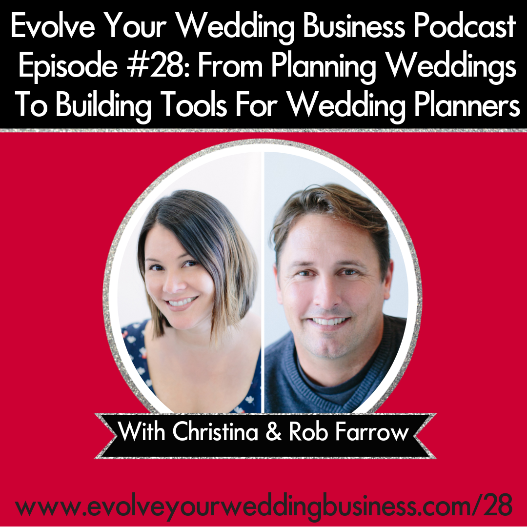 Evolve Your Wedding Business  Podcast Episode #28: From Planning Weddings To Building Tools For Wedding Planners With Christina and Rob Farrow