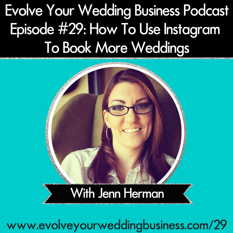 Evolve Your Wedding Business Podcast Episode #29: How To Use Instagram To Book More Weddings With Jenn Herman