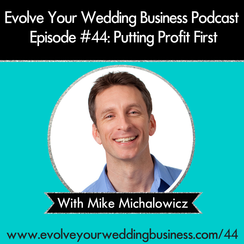 Evolve Your Wedding Business Podcast Episode #44: Putting Profit First With Mike Michalowicz