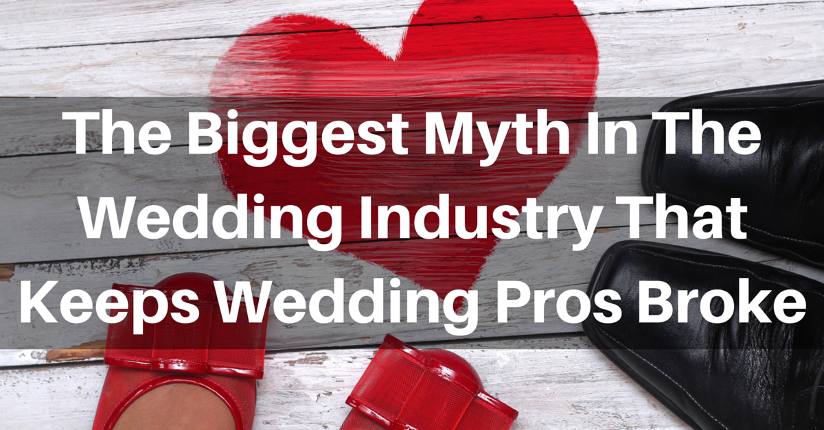 The Biggest Myth In The Wedding Industry That Keeps Wedding Pros Broke