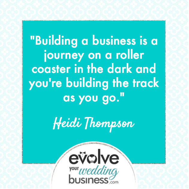 Building a business is a journey on a roller coaster in the dark and you're building the track as you go.