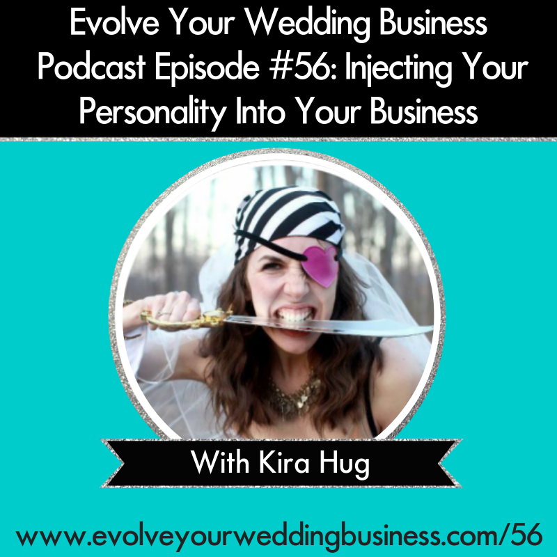 Evolve Your Wedding Business  Podcast Episode #56: Injecting Your Personality Into Your Business with Kira Hug
