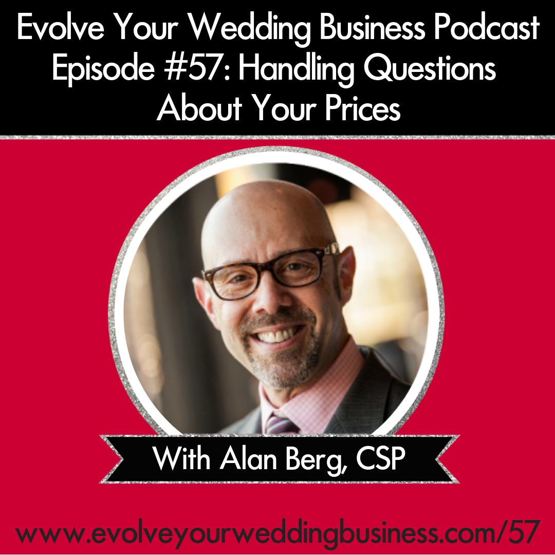 Evolve Your Wedding Business  Podcast Episode #57: Handling Questions About Your Prices with Alan Berg, CSP