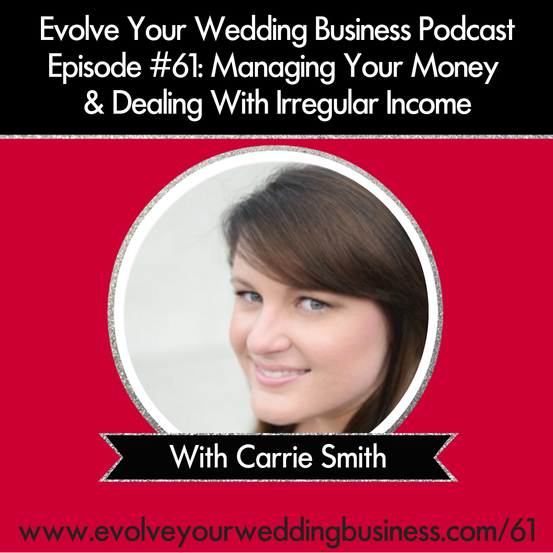 Evolve Your Wedding Business Podcast Episode #61: Managing Your Money  & Dealing With Irregular Income with Carrie Smith