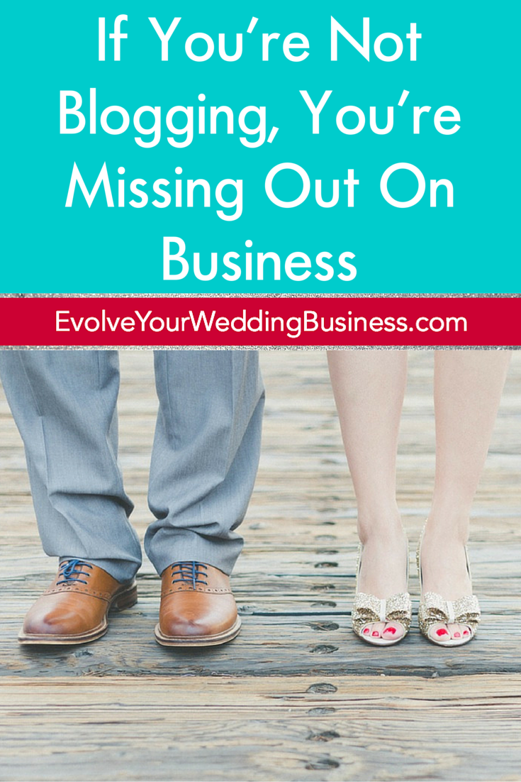 If You're Not Blogging, You're Missing Out On Wedding Business