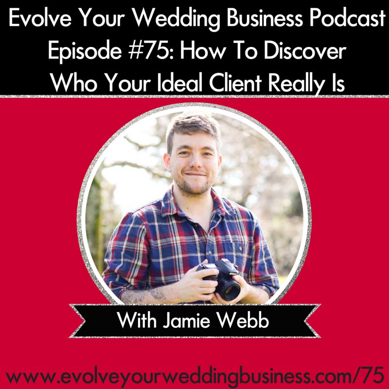 Jamie Webb - How To Discover Who Your Ideal Client Really Is