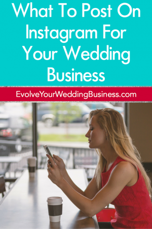 What To Post On Instagram For Your Wedding Business - Evolve Your ...