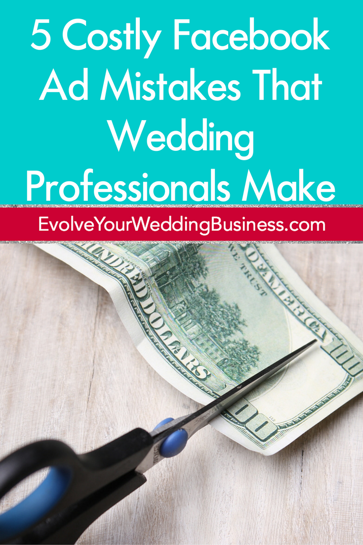 5 Costly Facebook Ad Mistakes That Wedding Professionals Make