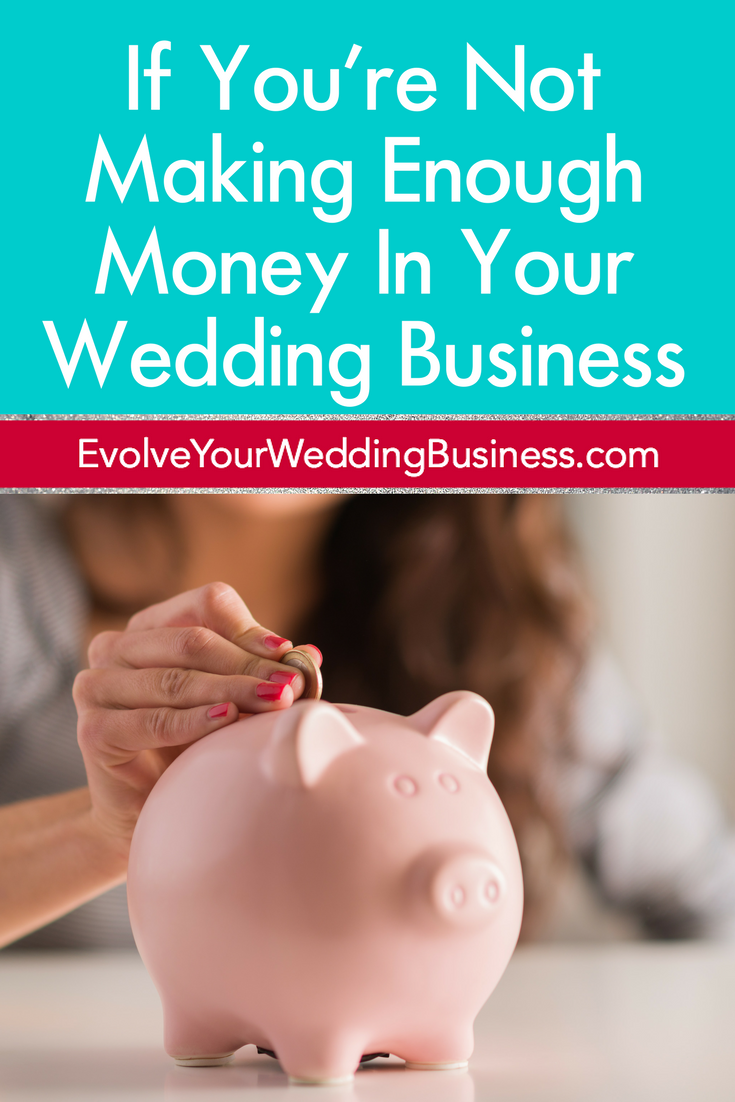 If You're Not Making Enough Money In Your Wedding Business Do This