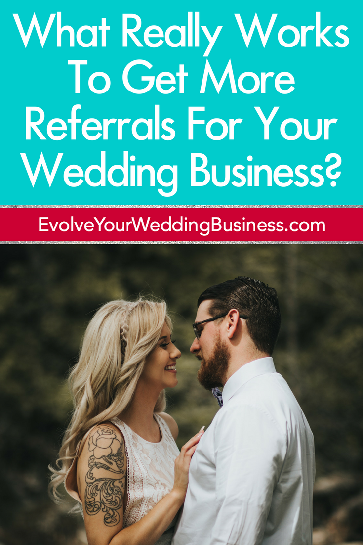 What Really Works To Get More Referrals For Your Wedding Business?