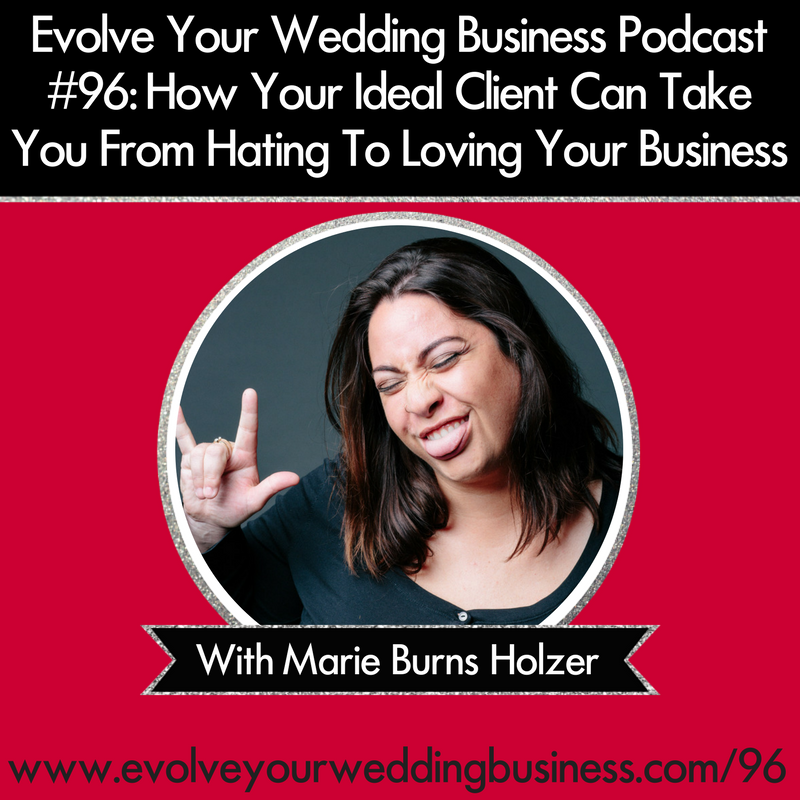 Episode #96 How Your Ideal Client Can Take You From Hating To Loving Your Business With Marie Burns Holzer
