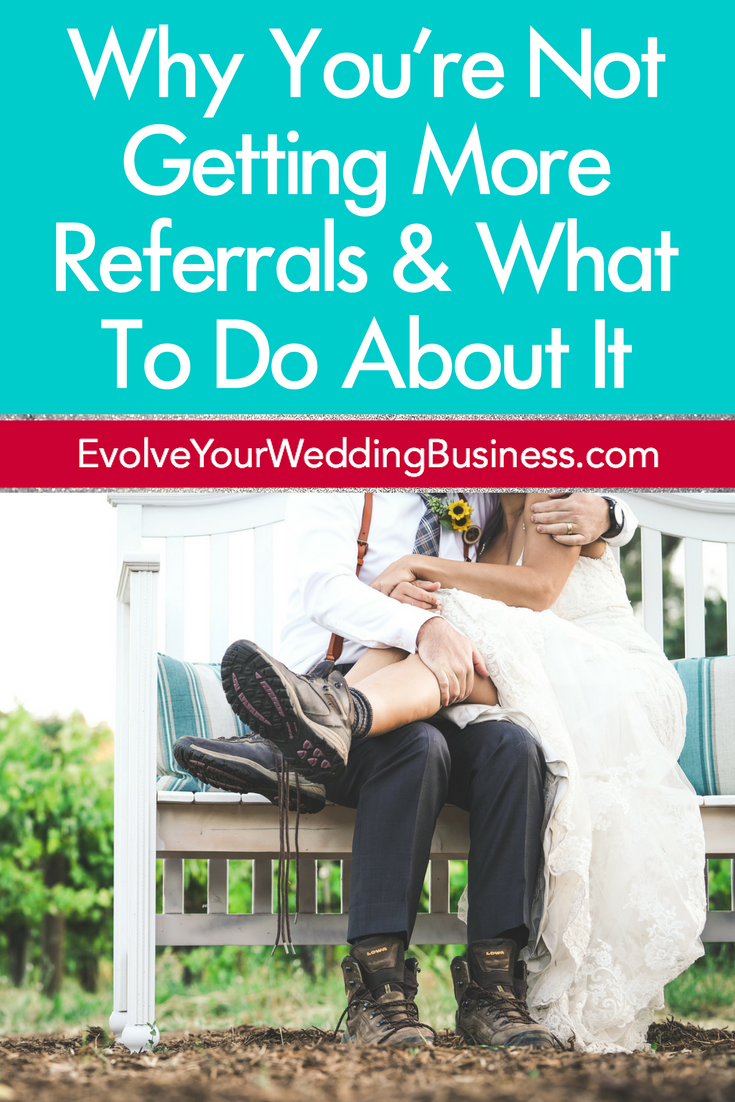 Why You're Not Getting More Referrals In Your Wedding Business & What To Do About It