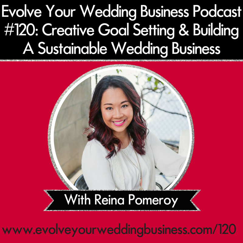 Creative Goal Setting & Building A Sustainable Wedding Business with Reina Pomeroy