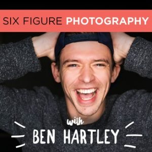 six figure photography podcast ben hartley