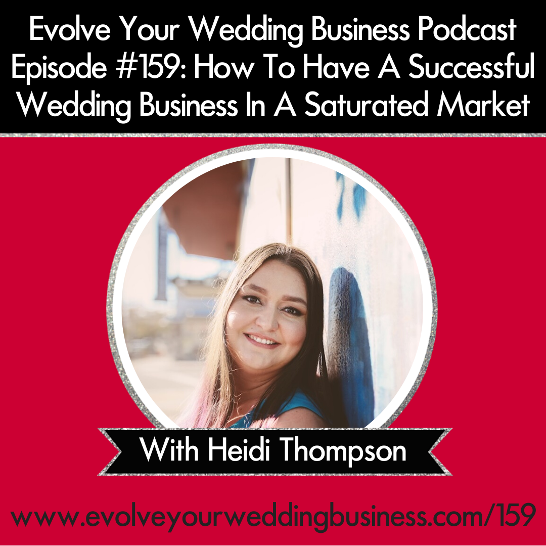 Evolve Your Wedding Business Podcast Episode #159: How To Have A Successful Wedding Business In A Saturated Market