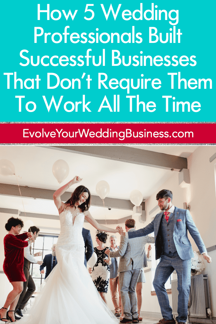 How 5 Wedding Professionals Built Successful Businesses That Don't Require Them To Work All The Time - Pinterest