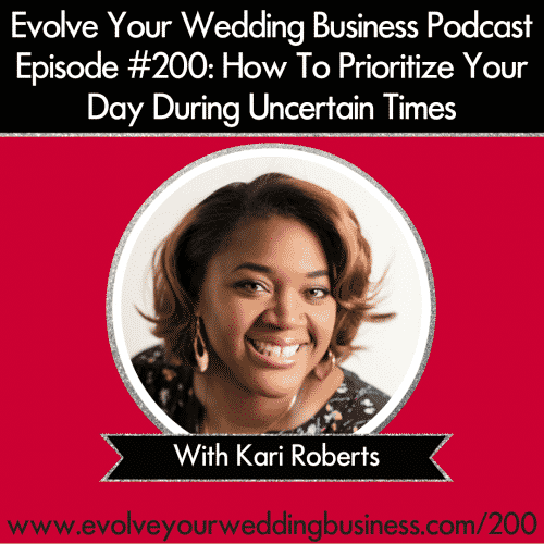 Episode 200: How To Prioritize Your Day During Uncertain Times with Kari Roberts