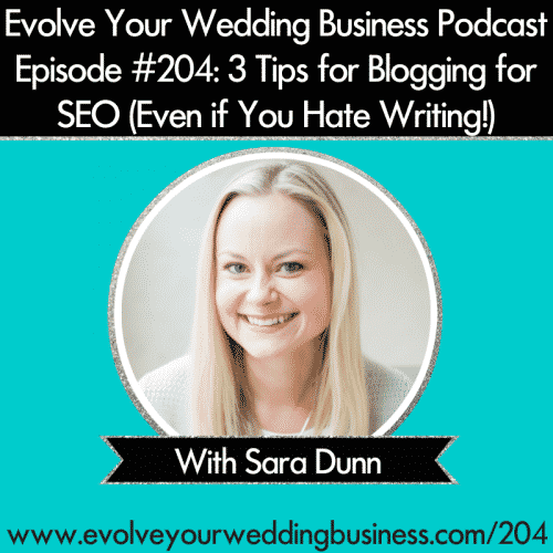 Episode 204: [Rebroadcast] 3 Tips for Blogging for SEO (Even if You Hate Writing!) with Sara Dunn