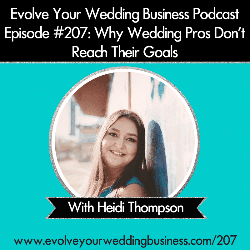 Evolve Your Wedding Business Podcast Episode #207: Why Wedding Pros Don't Reach Their Goals