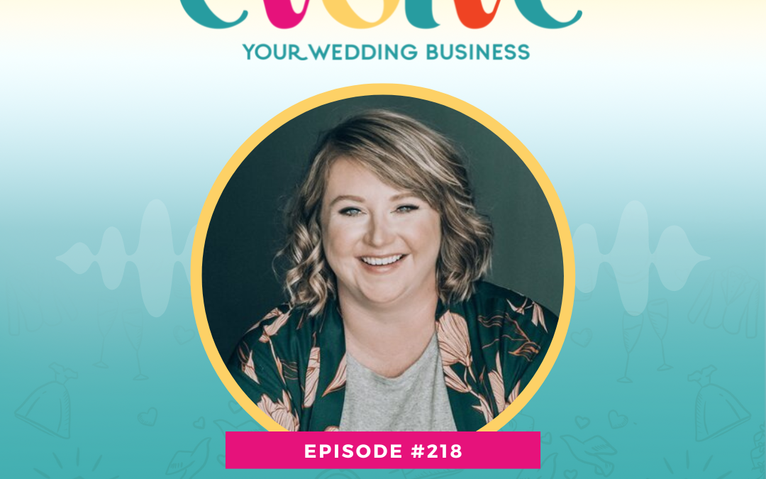 Episode 218: Building A Team So You Can Grow Your Wedding Business with Ashley Ebert