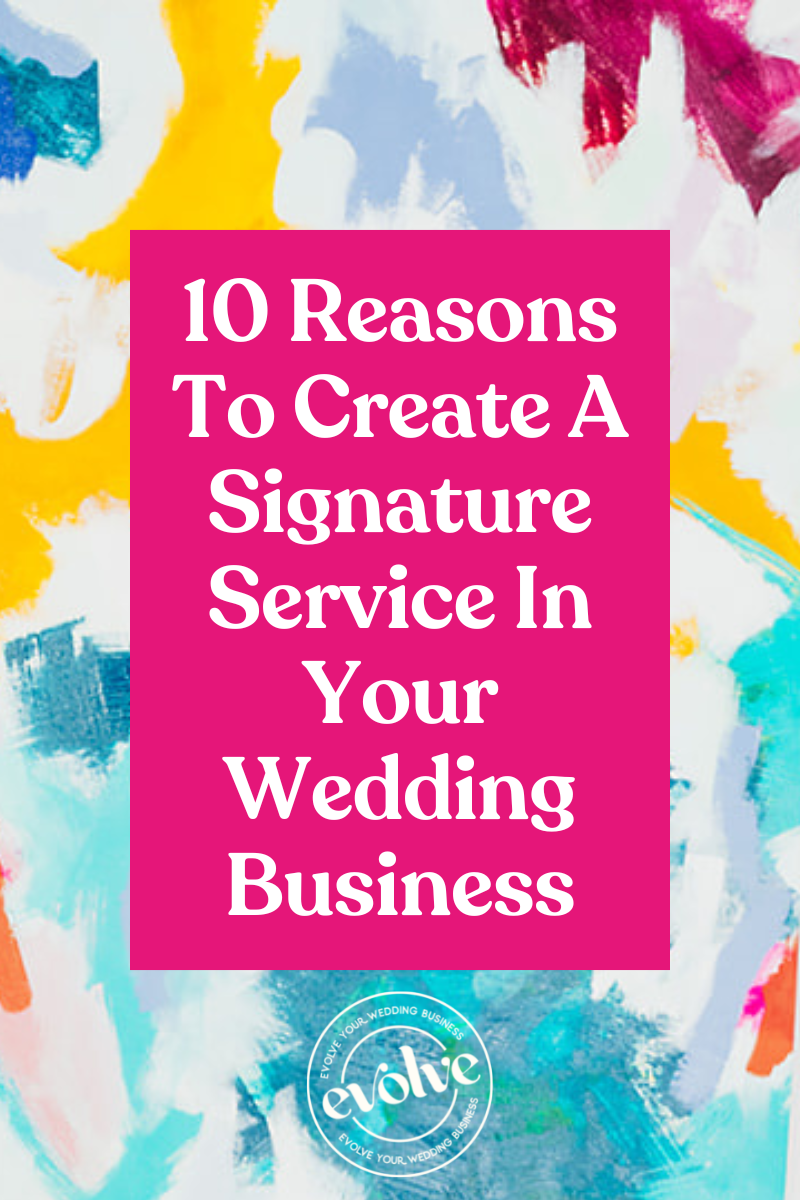 10 Reasons To Create A Signature Service In Your Wedding Business