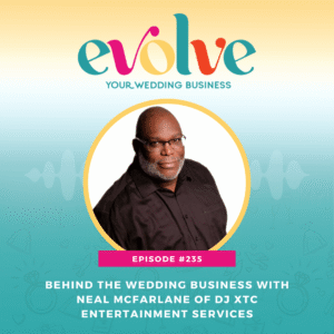 Evolve Your Wedding Business podcast episode with Neal McFarlane of DJ XTC Entertainment Services on building a wedding business
