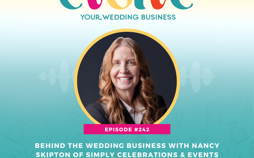 Episode 242: Behind The Wedding Business with Nancy Skipton of Simply Celebrations & Events