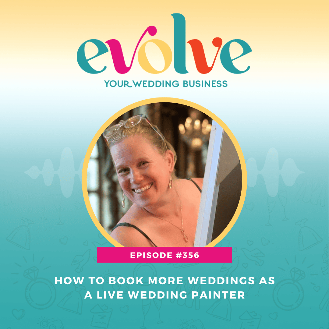Evolve Your Wedding Business podcast episode featuring live wedding painter Heidi Neilson on how she went from no inquiries to fully booked.