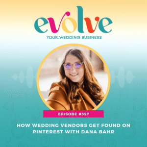 Evolve Your Wedding Business podcast episode on Pinterest marketing for wedding vendors featuring strategist Dana Bahr and the VAIL method.