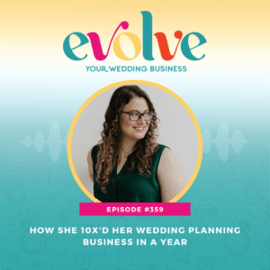 Evolve Your Wedding Business podcast episode with wedding planner Katie Sautter on how she 10x'd her wedding planning business in one year.