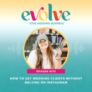 Evolve Your Wedding Business podcast graphic for the episode on how to get wedding clients without Instagram with Elyse Stokes
